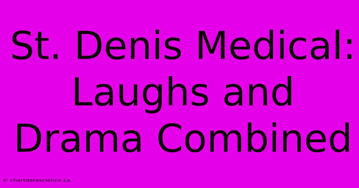 St. Denis Medical: Laughs And Drama Combined