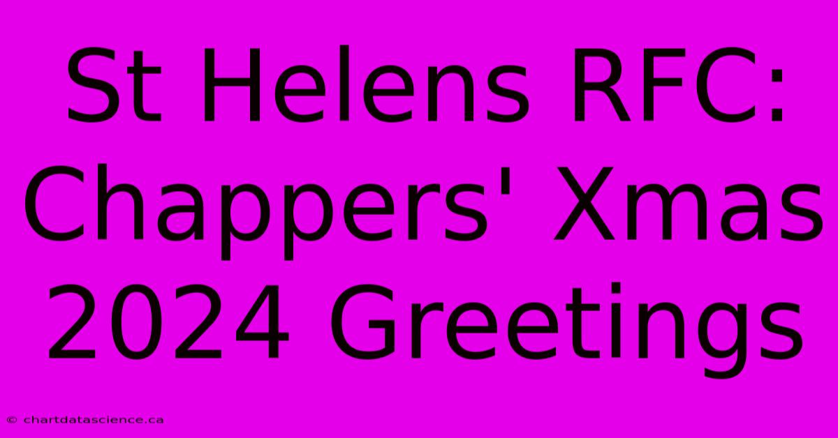 St Helens RFC: Chappers' Xmas 2024 Greetings