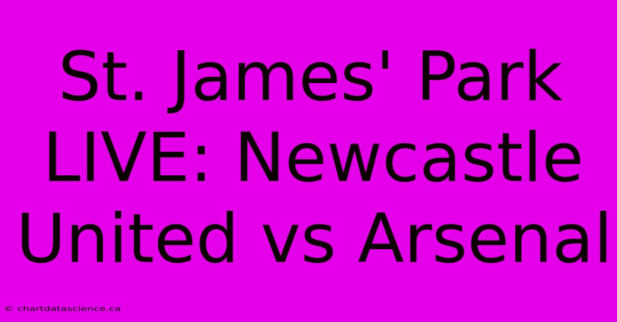 St. James' Park LIVE: Newcastle United Vs Arsenal