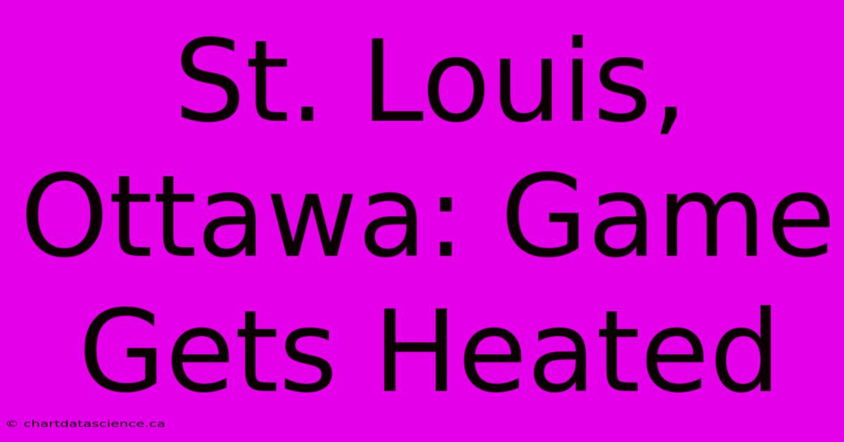 St. Louis, Ottawa: Game Gets Heated