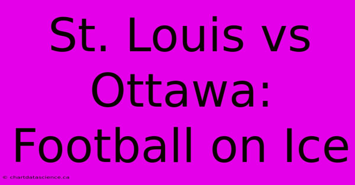 St. Louis Vs Ottawa: Football On Ice