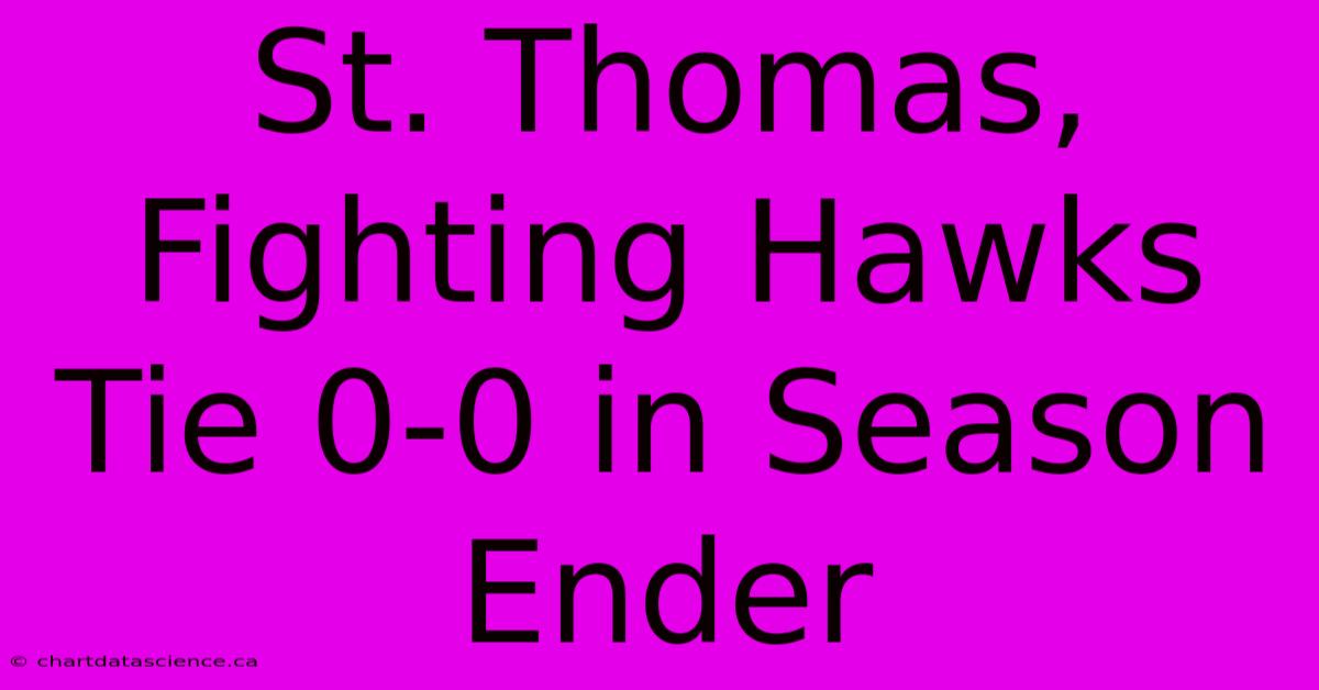 St. Thomas, Fighting Hawks Tie 0-0 In Season Ender