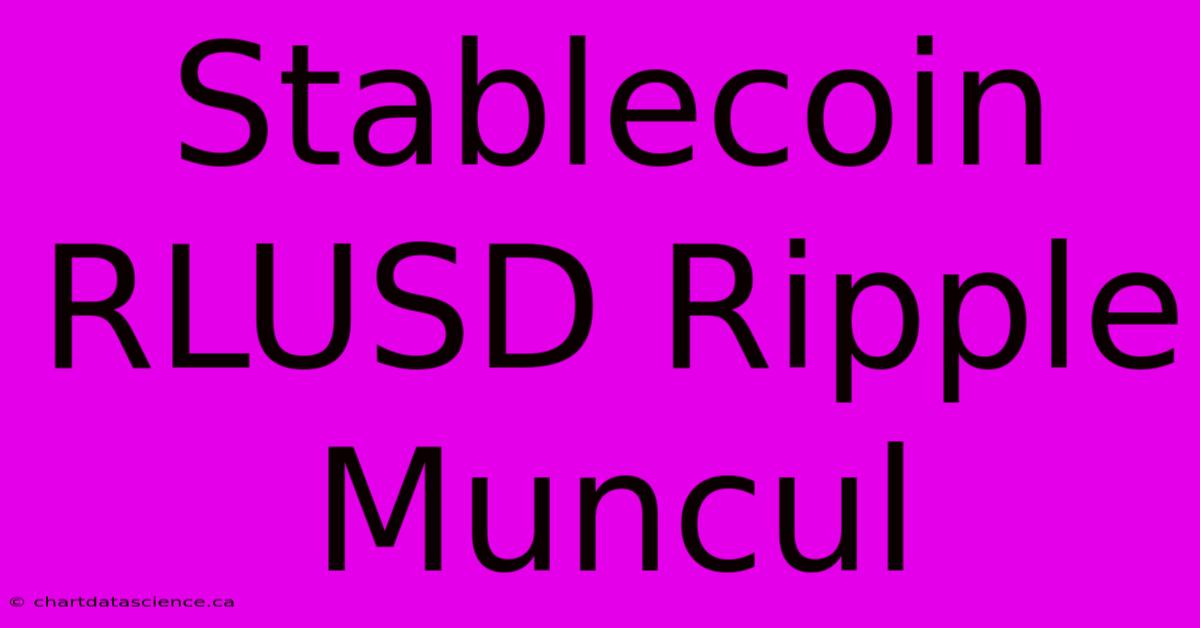 Stablecoin RLUSD Ripple Muncul