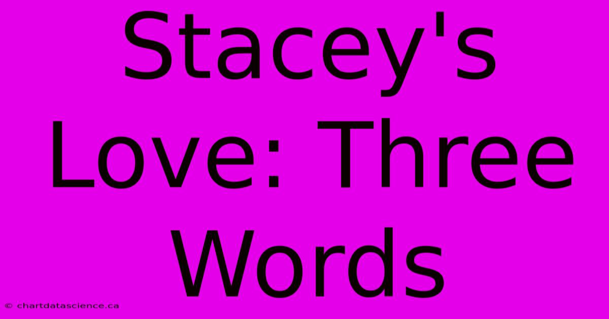 Stacey's Love: Three Words