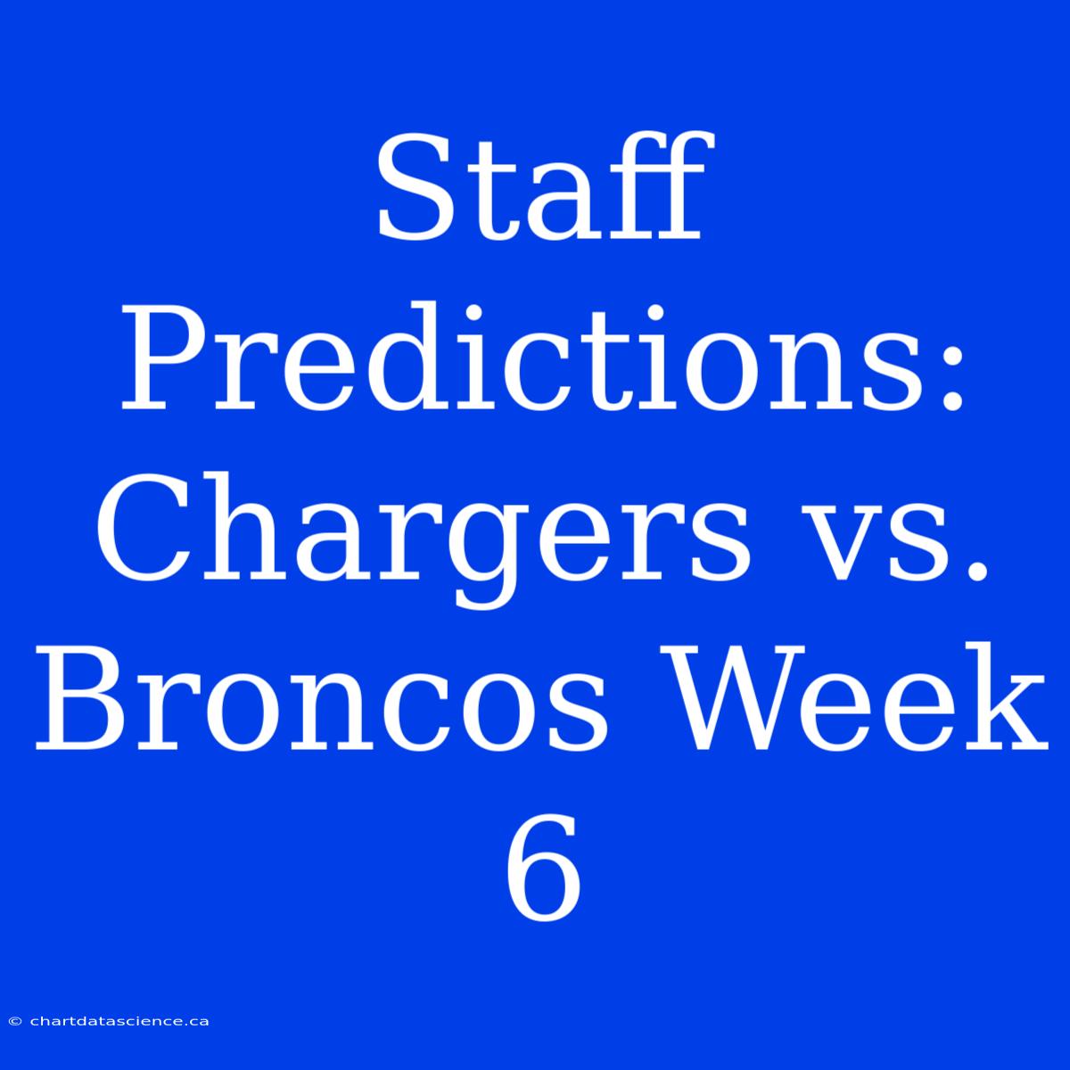 Staff Predictions: Chargers Vs. Broncos Week 6