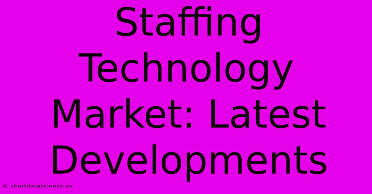 Staffing Technology Market: Latest Developments