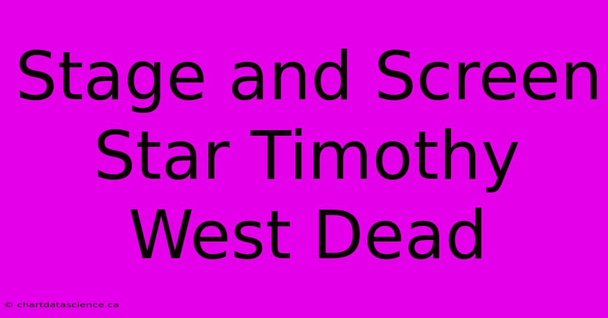 Stage And Screen Star Timothy West Dead