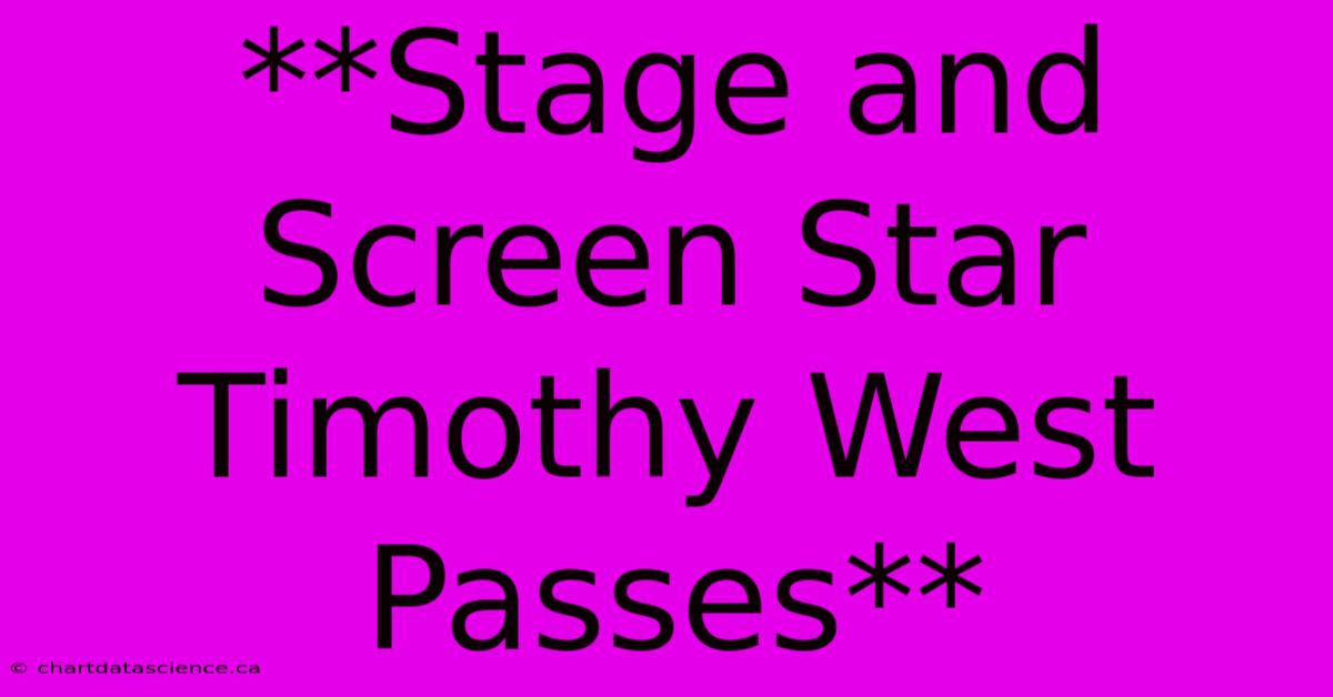 **Stage And Screen Star Timothy West Passes**