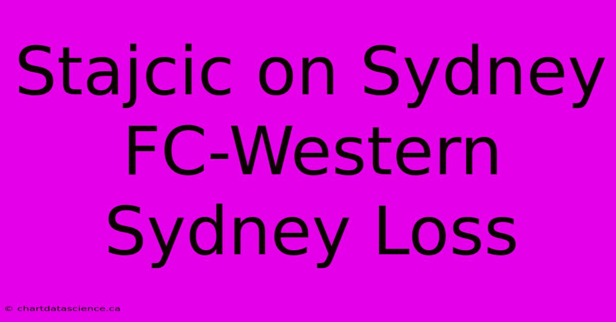 Stajcic On Sydney FC-Western Sydney Loss