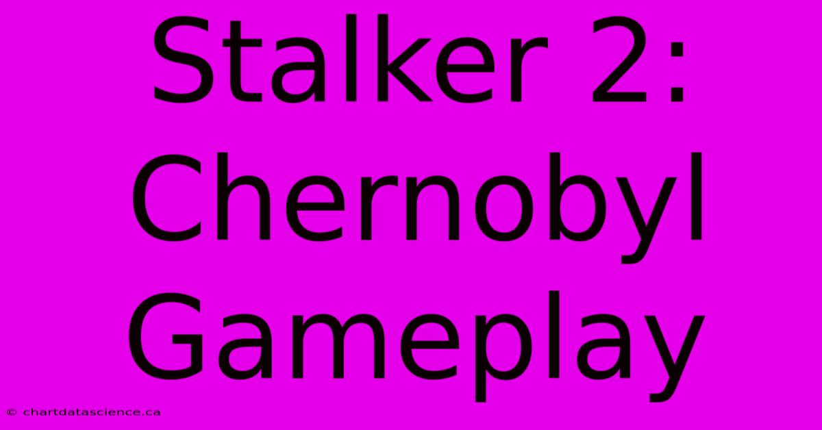 Stalker 2:  Chernobyl Gameplay