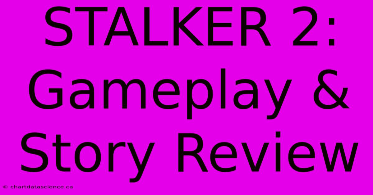 STALKER 2:  Gameplay & Story Review