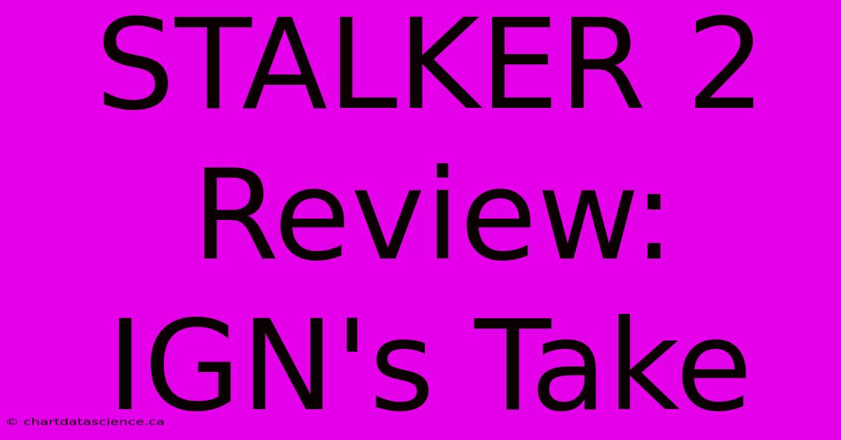 STALKER 2 Review: IGN's Take