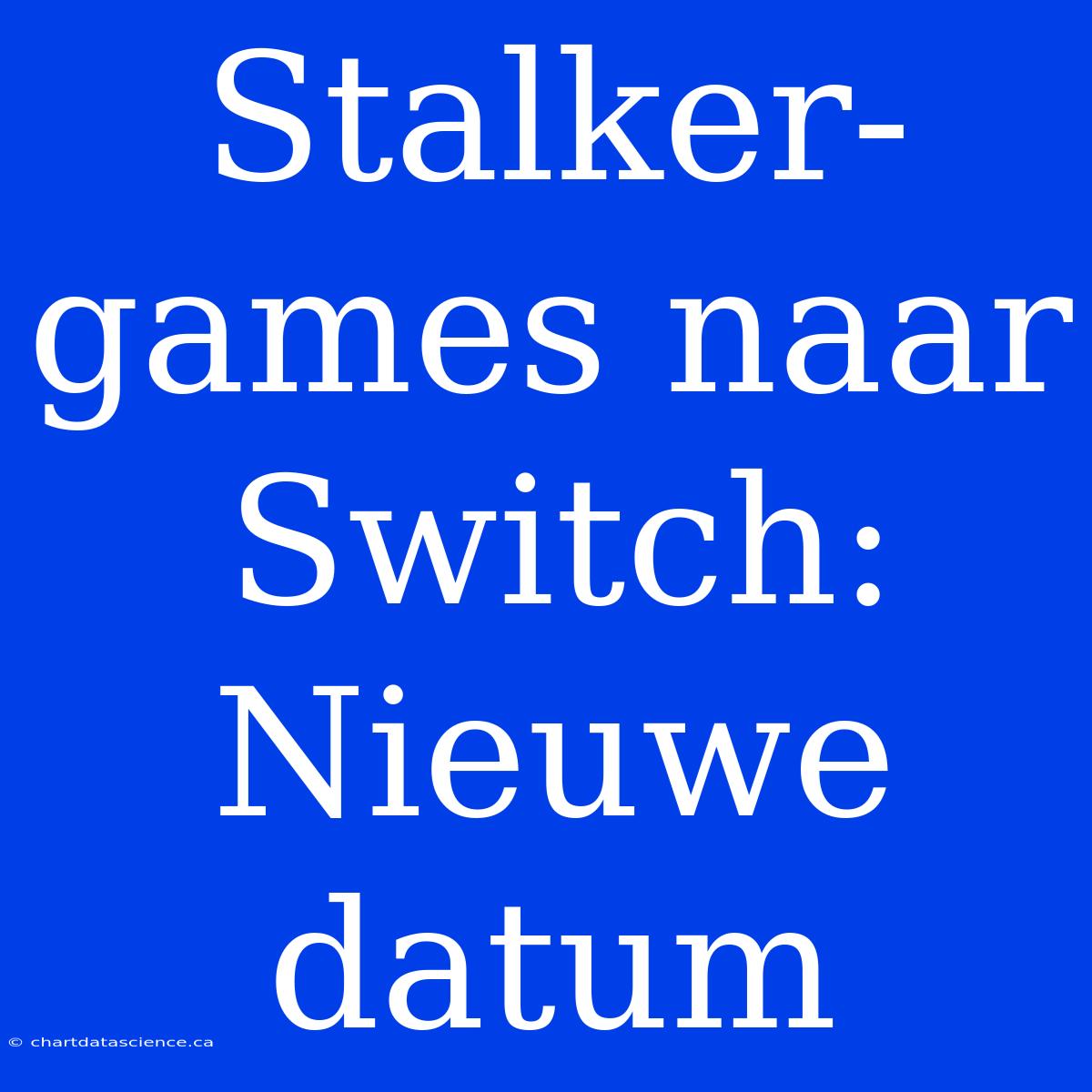 Stalker-games Naar Switch: Nieuwe Datum