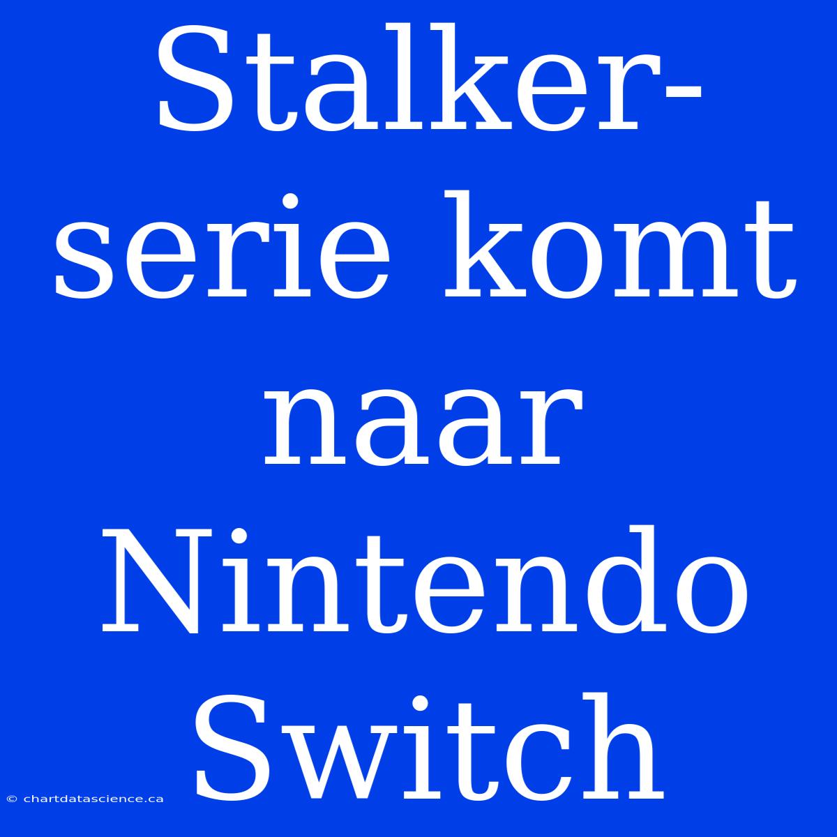 Stalker-serie Komt Naar Nintendo Switch