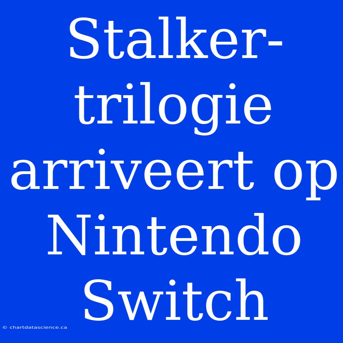 Stalker-trilogie Arriveert Op Nintendo Switch