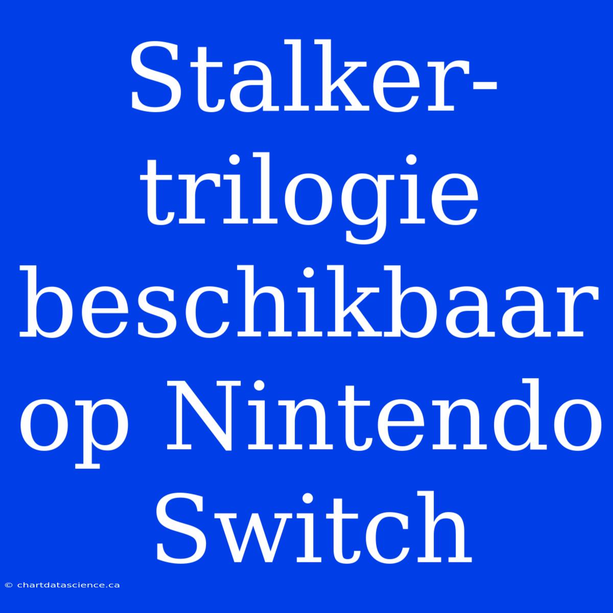 Stalker-trilogie Beschikbaar Op Nintendo Switch