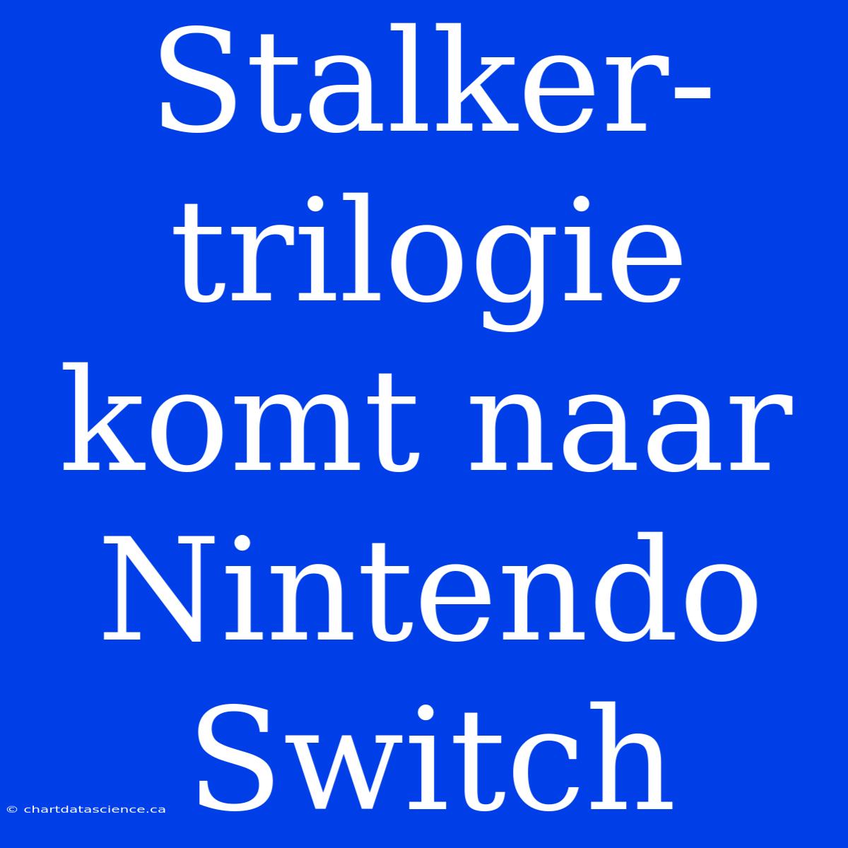 Stalker-trilogie Komt Naar Nintendo Switch