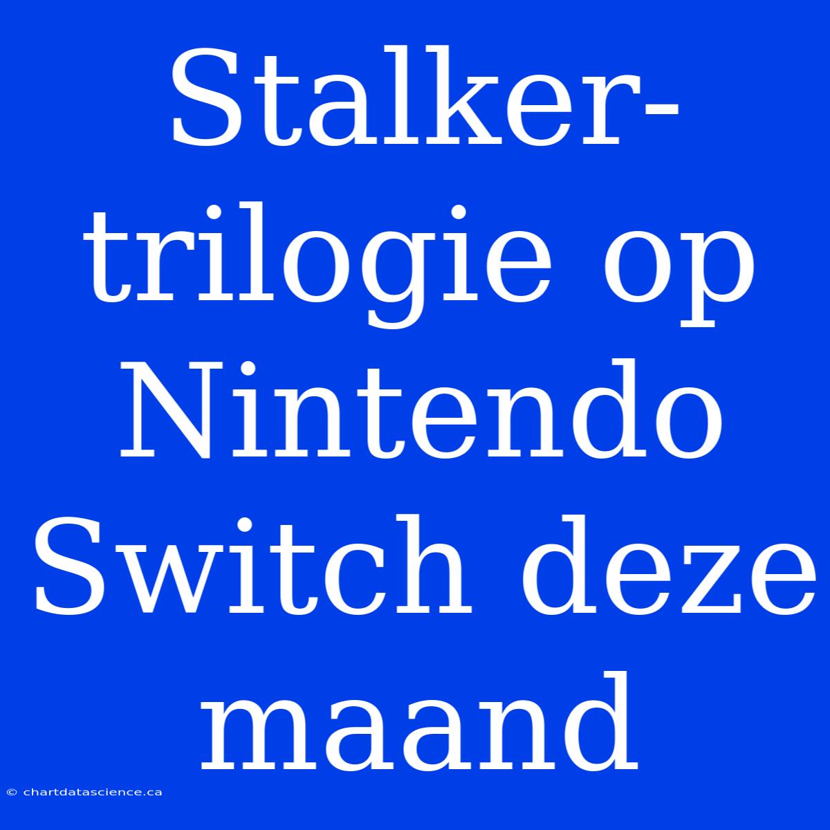 Stalker-trilogie Op Nintendo Switch Deze Maand