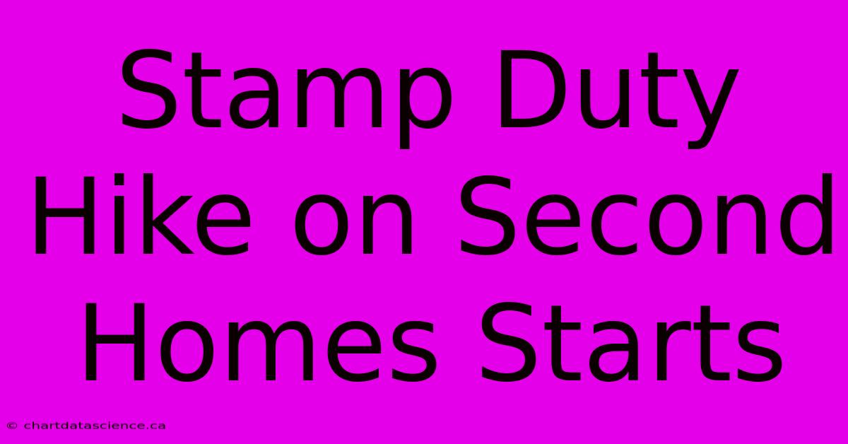 Stamp Duty Hike On Second Homes Starts