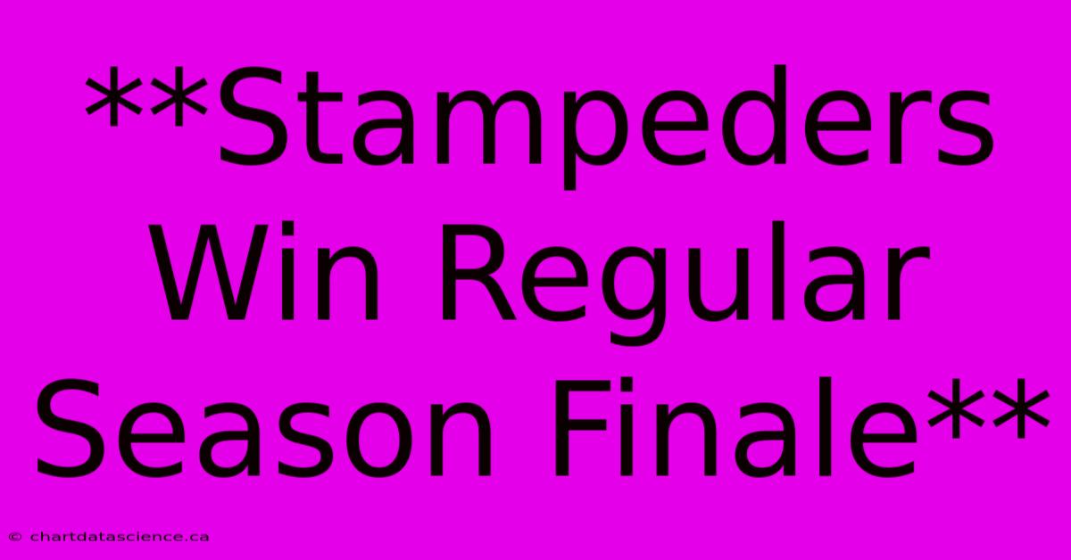 **Stampeders Win Regular Season Finale**