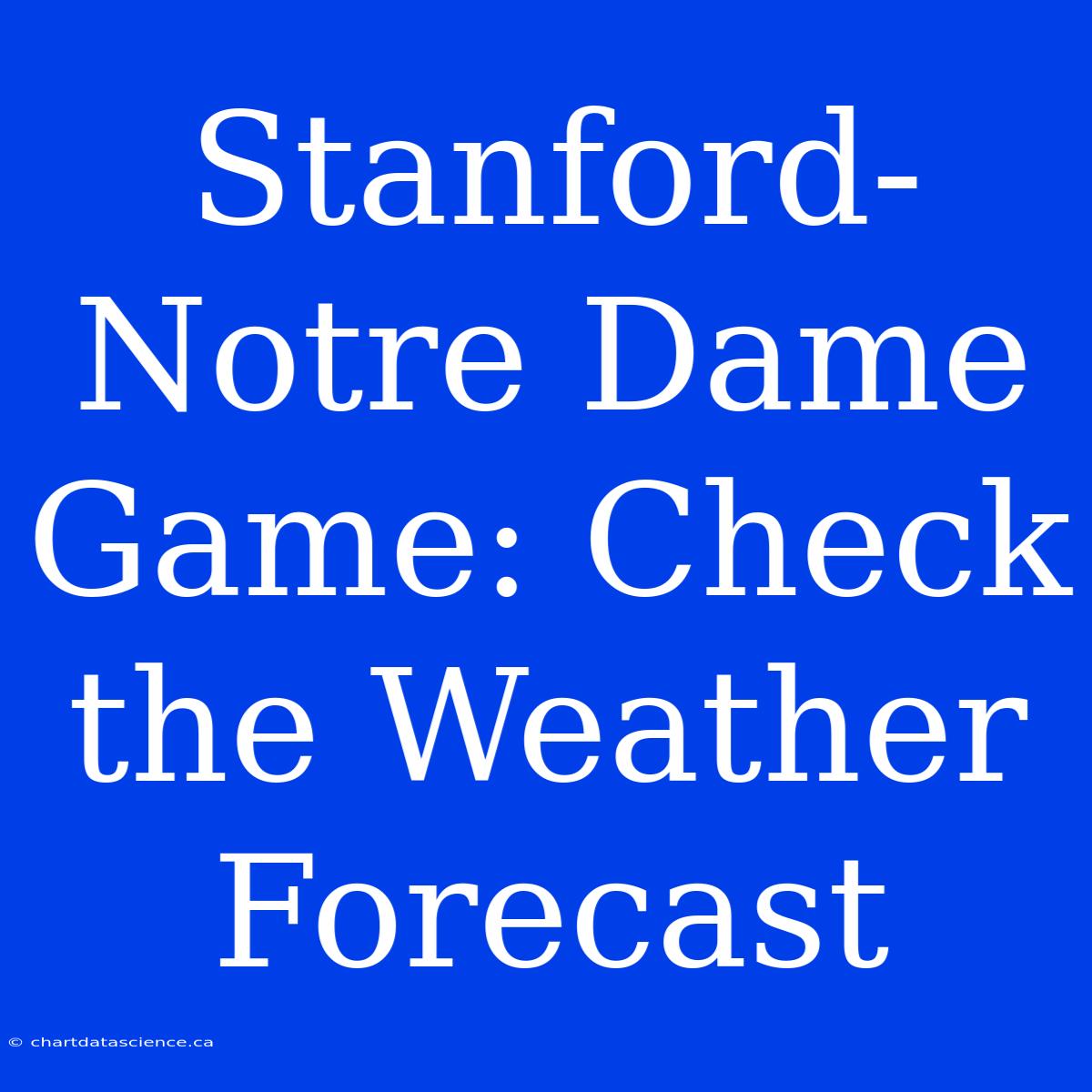 Stanford-Notre Dame Game: Check The Weather Forecast