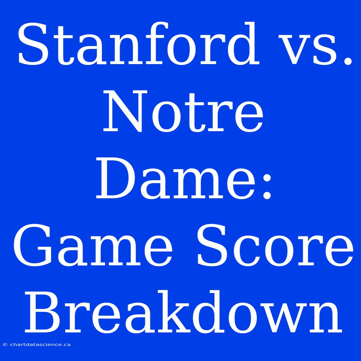 Stanford Vs. Notre Dame: Game Score Breakdown