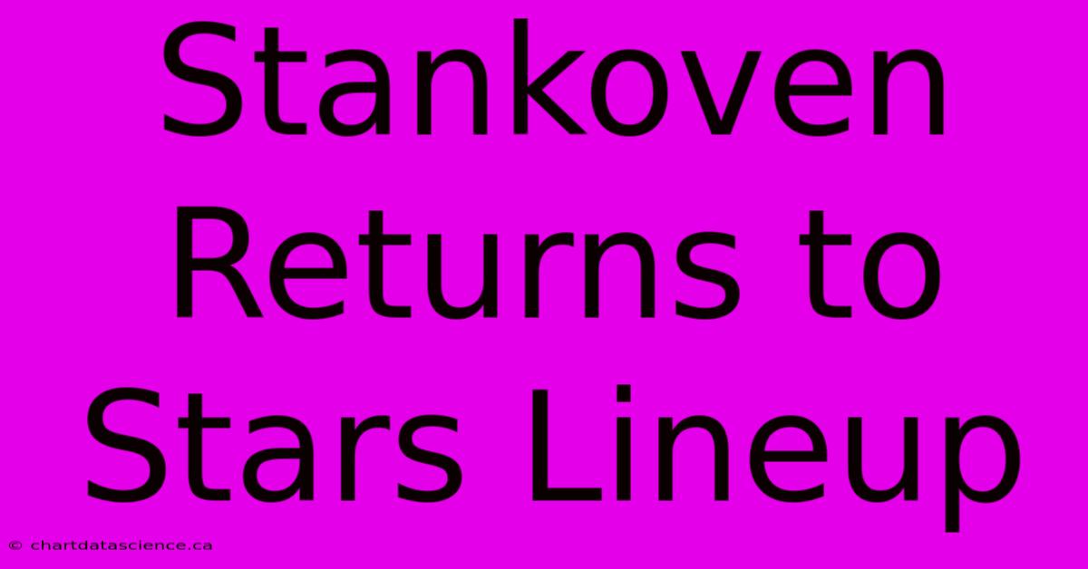 Stankoven Returns To Stars Lineup