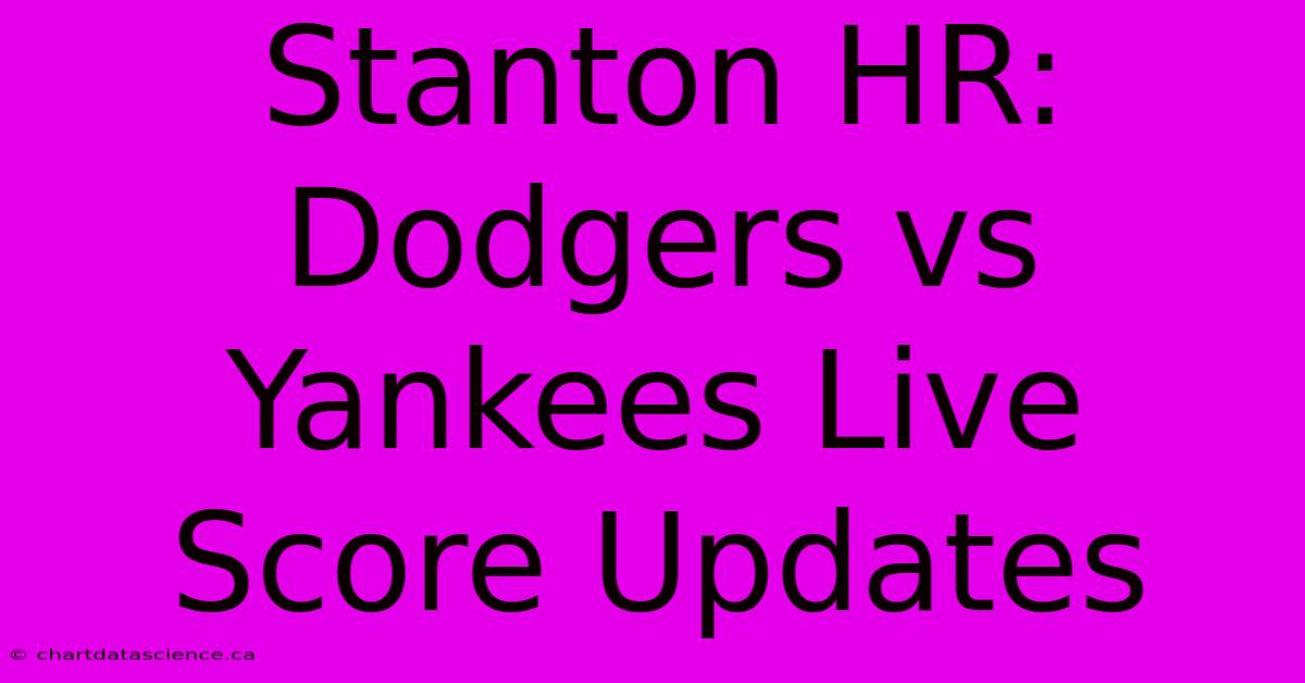 Stanton HR: Dodgers Vs Yankees Live Score Updates