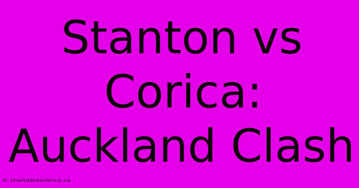 Stanton Vs Corica: Auckland Clash