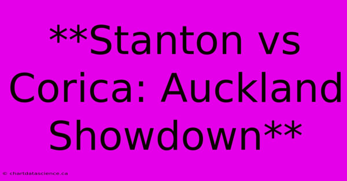 **Stanton Vs Corica: Auckland Showdown**