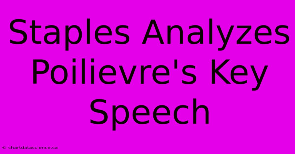 Staples Analyzes Poilievre's Key Speech