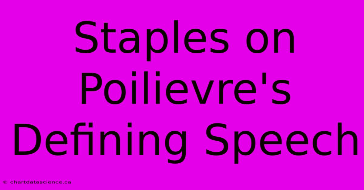 Staples On Poilievre's Defining Speech