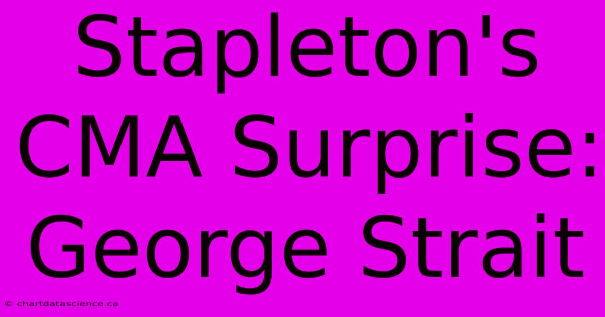 Stapleton's CMA Surprise: George Strait