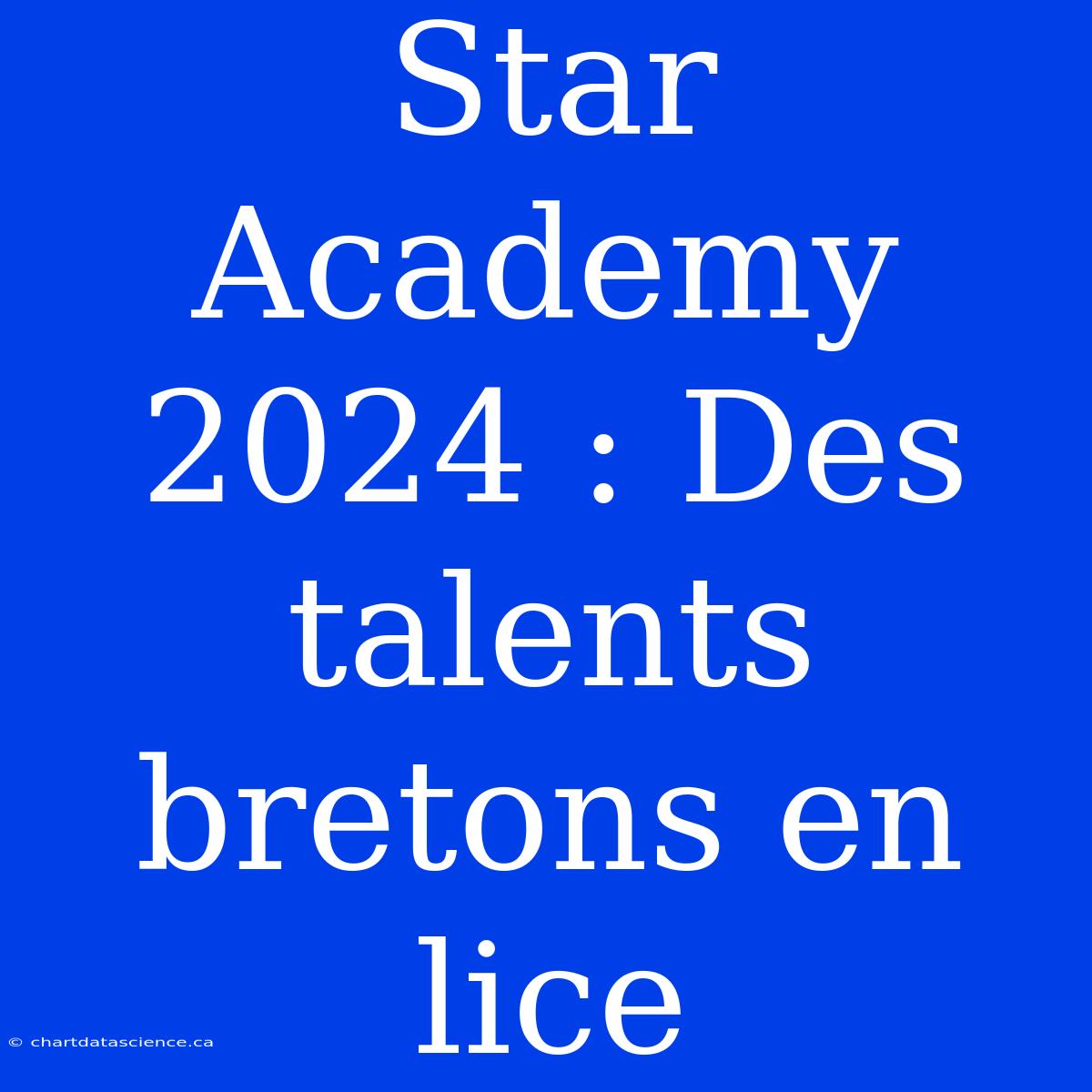 Star Academy 2024 : Des Talents Bretons En Lice