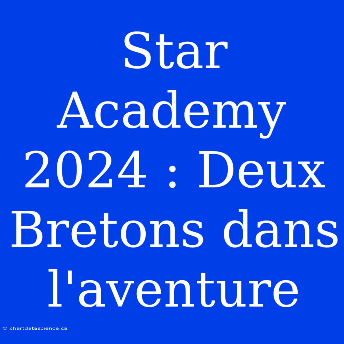 Star Academy 2024 : Deux Bretons Dans L'aventure