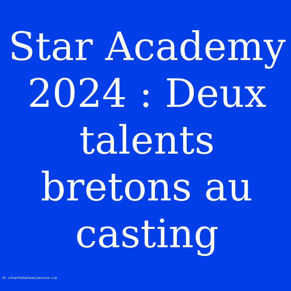 Star Academy 2024 : Deux Talents Bretons Au Casting