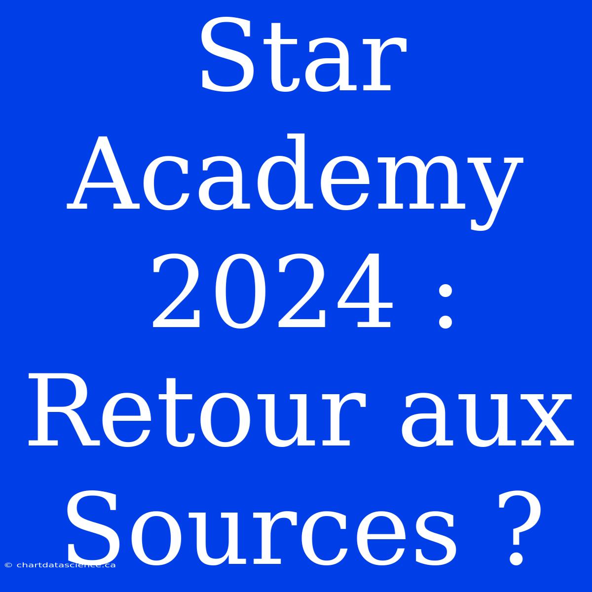 Star Academy 2024 : Retour Aux Sources ?