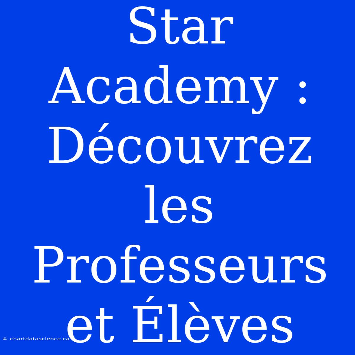 Star Academy : Découvrez Les Professeurs Et Élèves