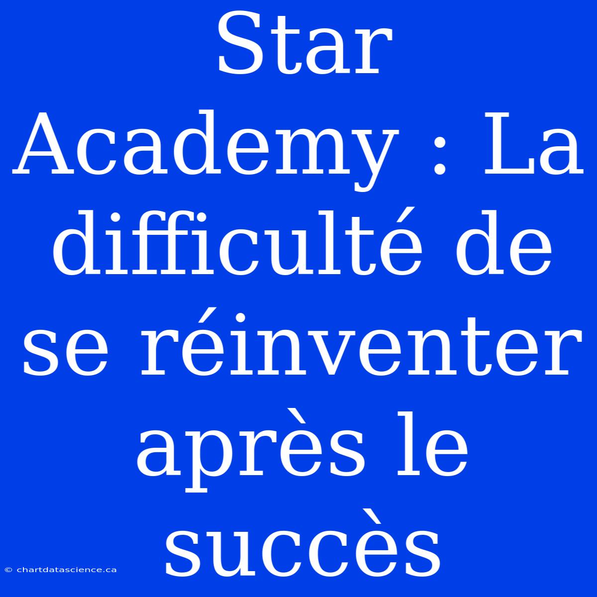 Star Academy : La Difficulté De Se Réinventer Après Le Succès