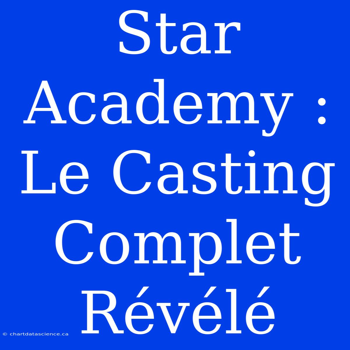 Star Academy : Le Casting Complet Révélé