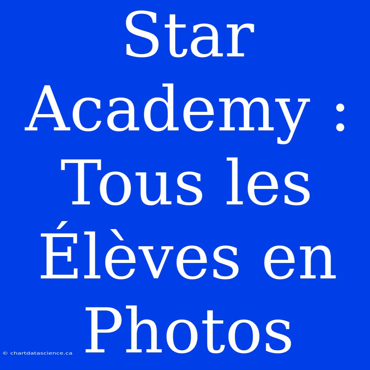 Star Academy : Tous Les Élèves En Photos