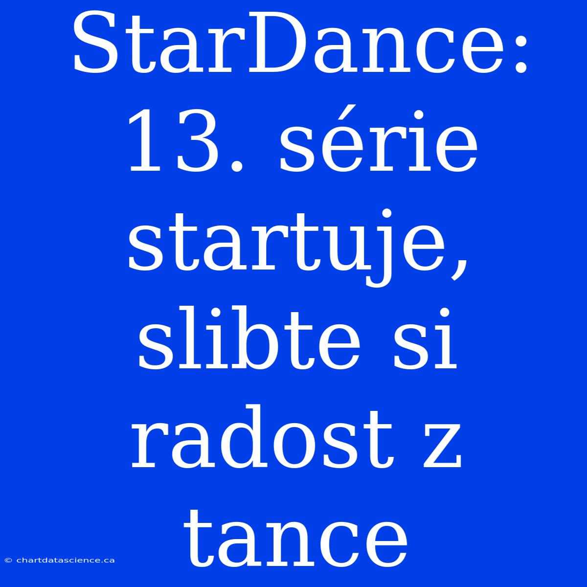 StarDance: 13. Série Startuje, Slibte Si Radost Z Tance