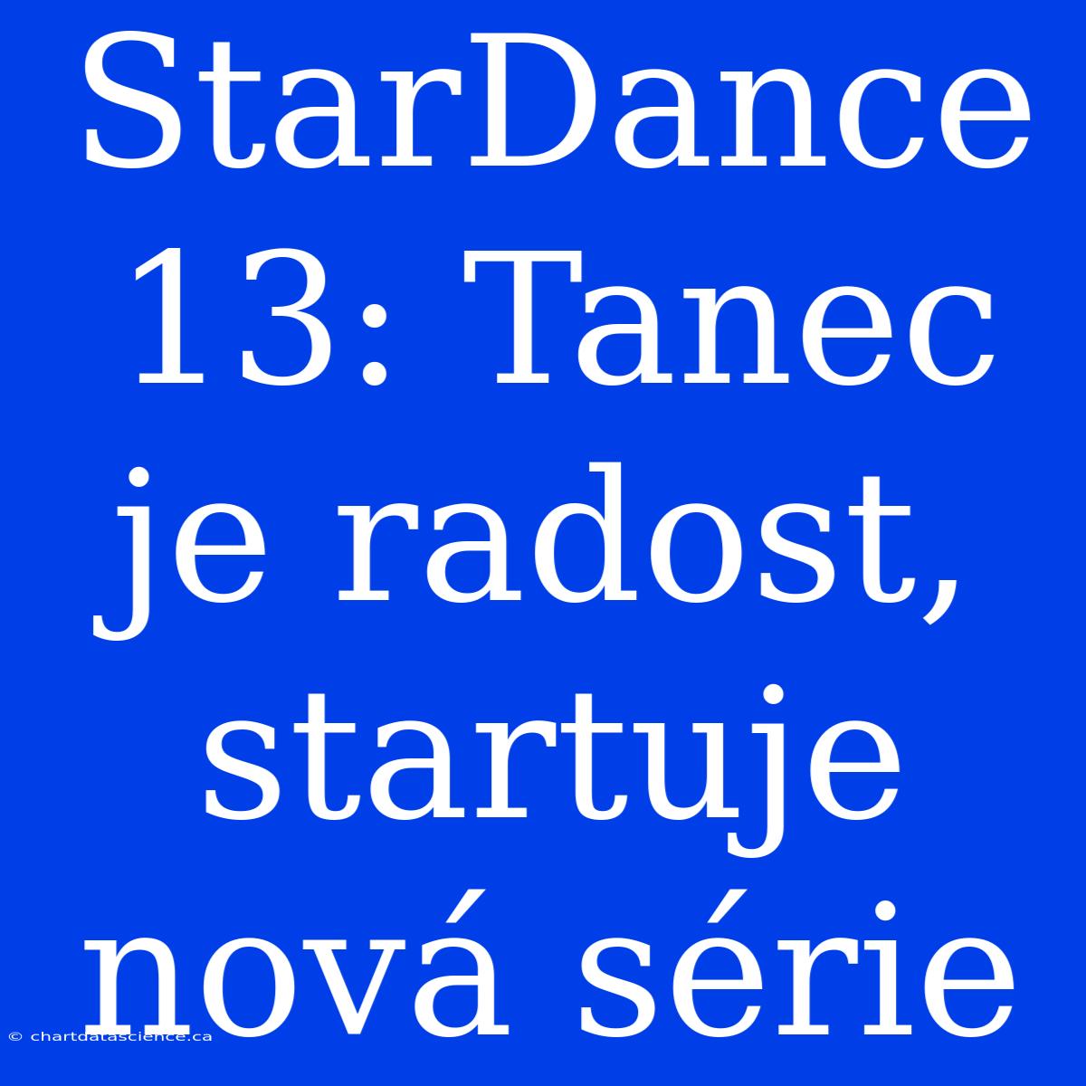 StarDance 13: Tanec Je Radost, Startuje Nová Série