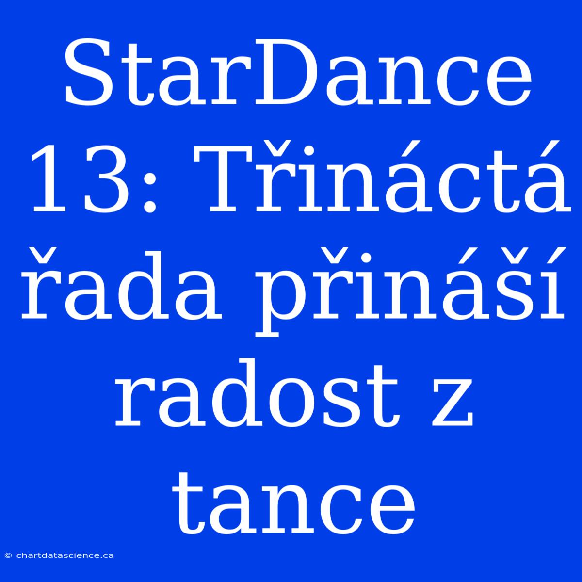 StarDance 13: Třináctá Řada Přináší Radost Z Tance