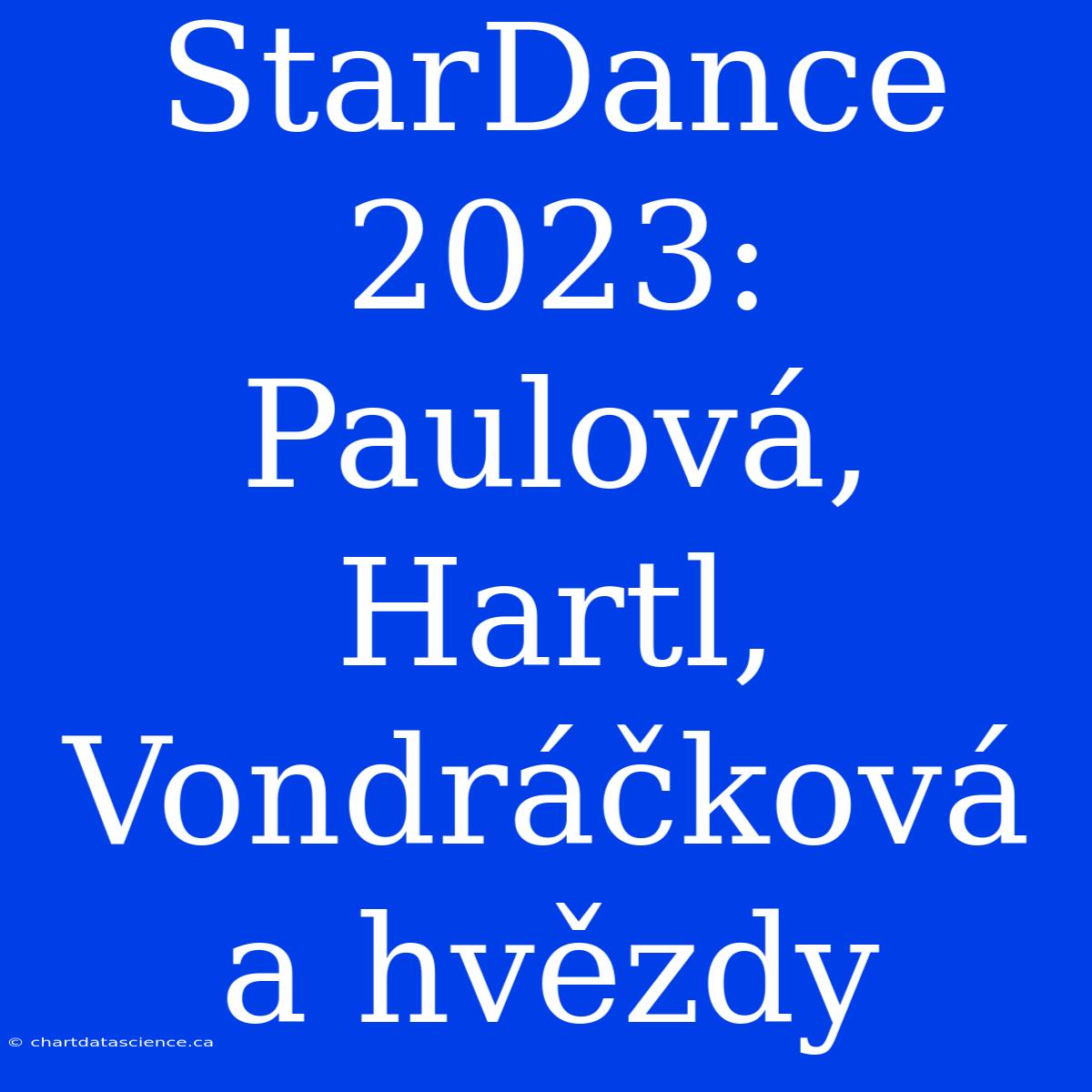 StarDance 2023: Paulová, Hartl, Vondráčková A Hvězdy