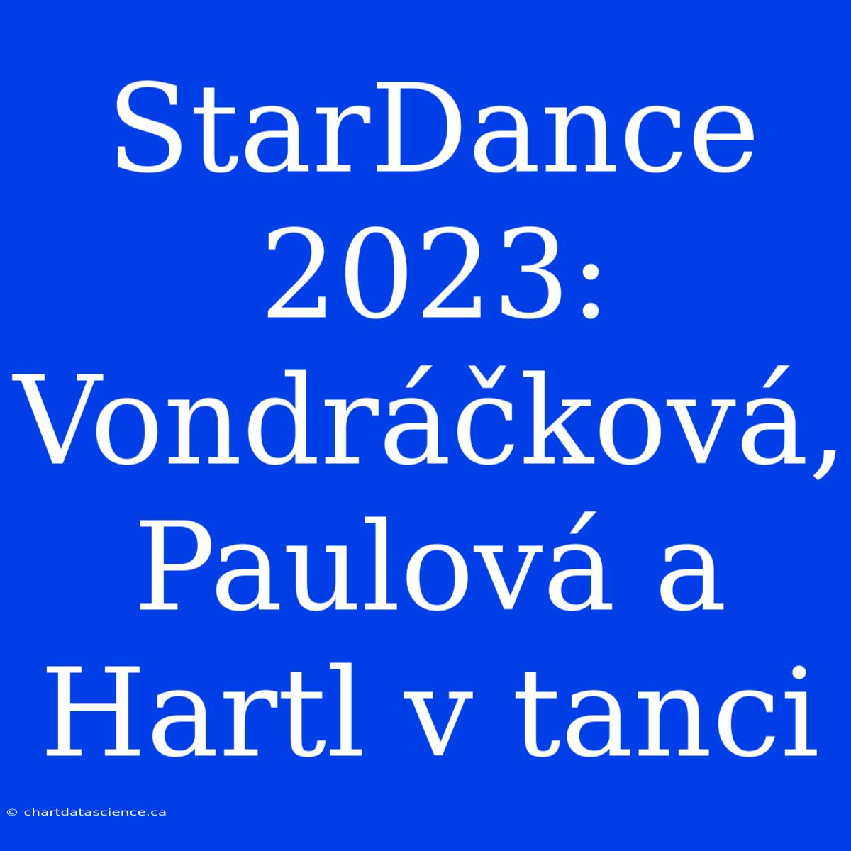 StarDance 2023: Vondráčková, Paulová A Hartl V Tanci