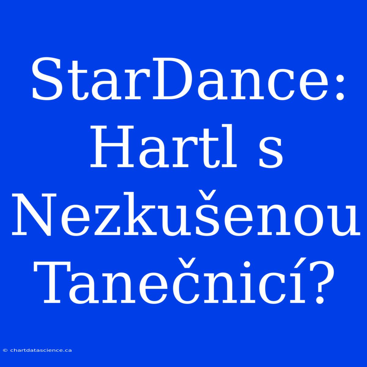 StarDance: Hartl S Nezkušenou Tanečnicí?