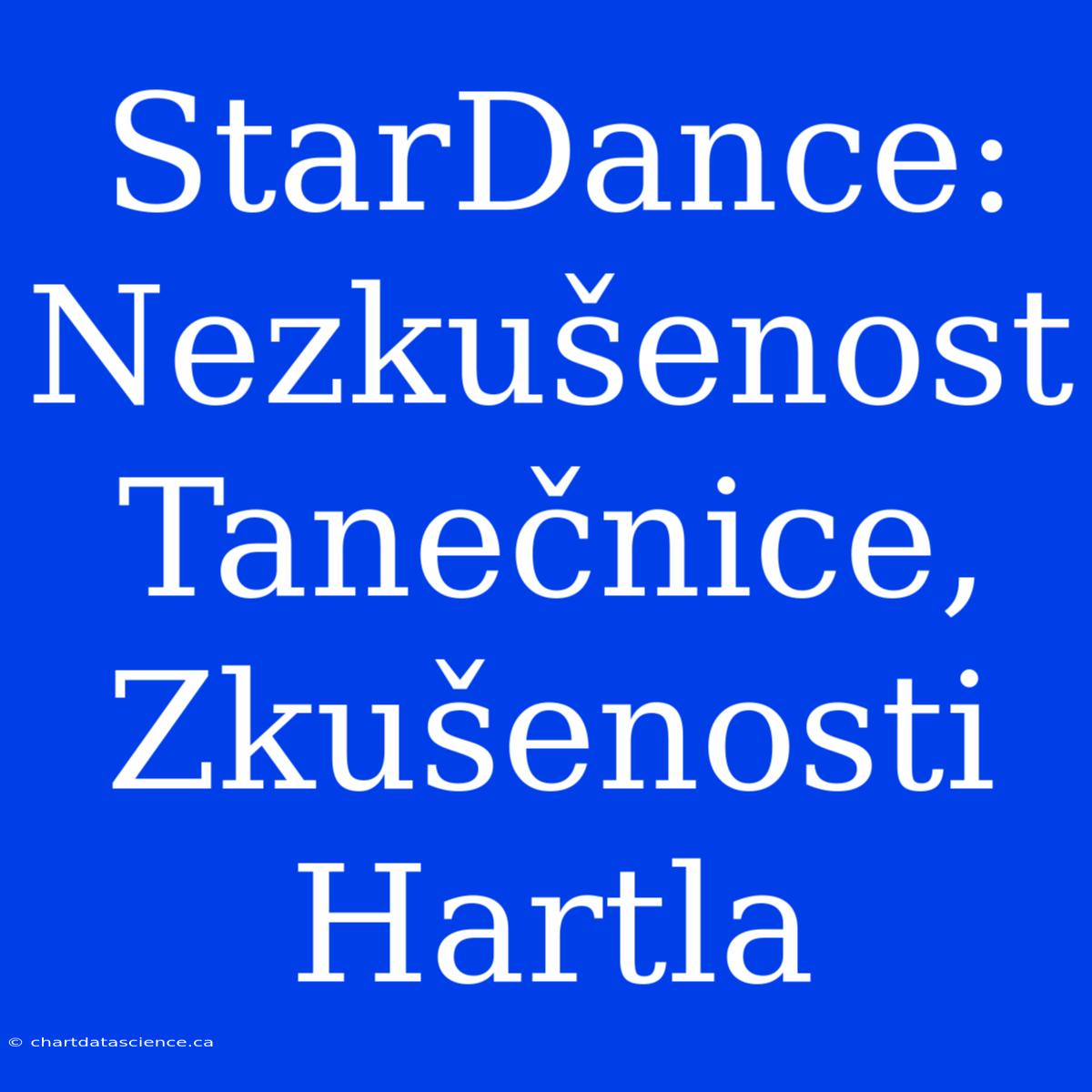 StarDance: Nezkušenost Tanečnice, Zkušenosti Hartla