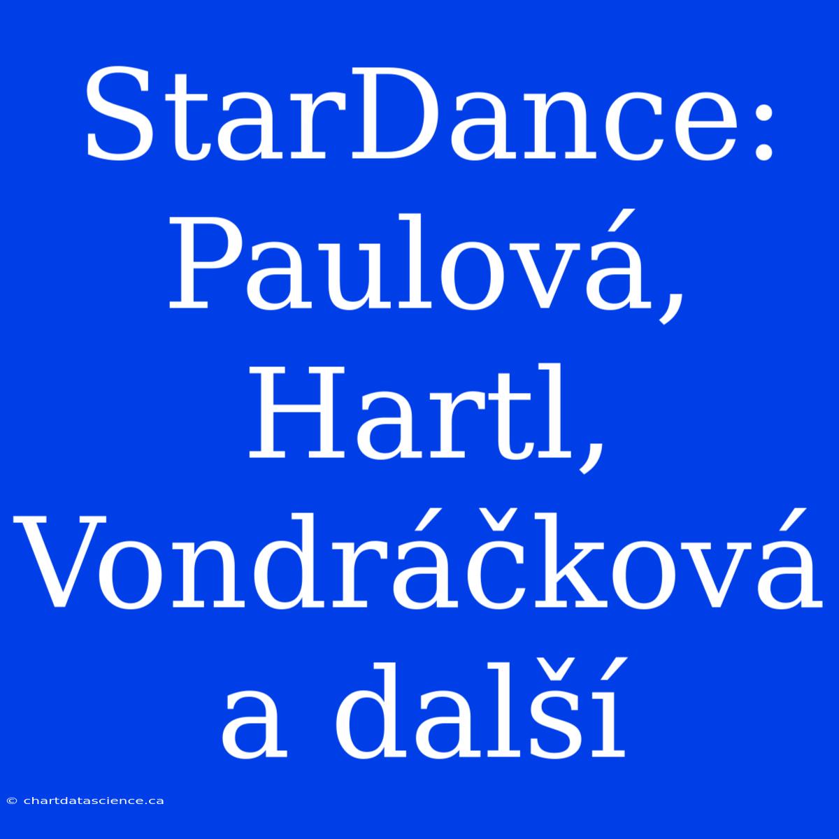 StarDance: Paulová, Hartl, Vondráčková A Další