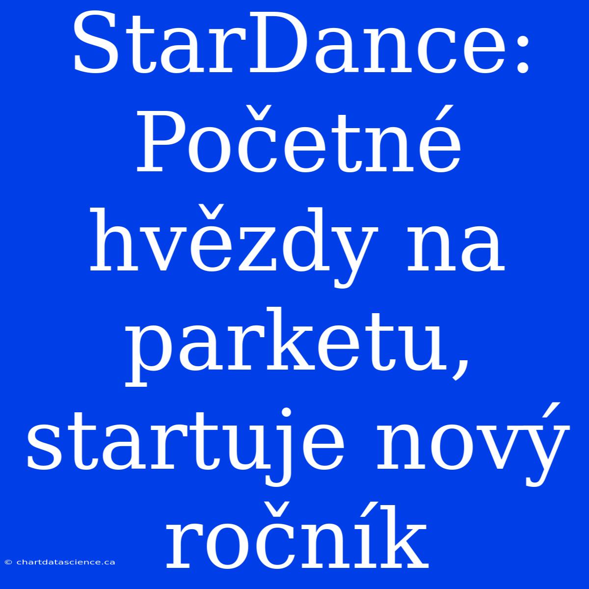 StarDance: Početné Hvězdy Na Parketu, Startuje Nový Ročník